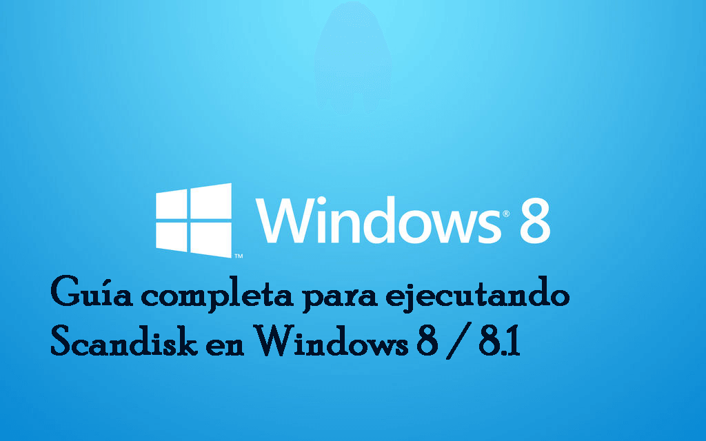 Guía completa para ejecutando Scandisk en Windows 8 / 8.1