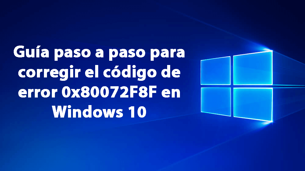 corregir el código de error 0x80072F8F en Windows 10