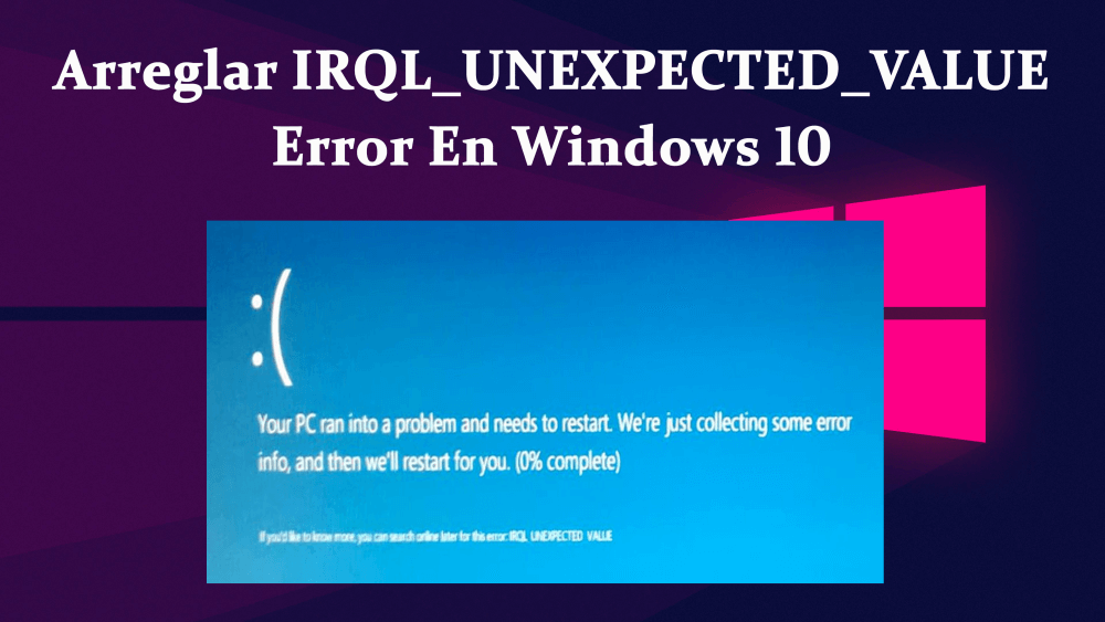 IRQL_UNEXPECTED_VALUE Error en Windows 10