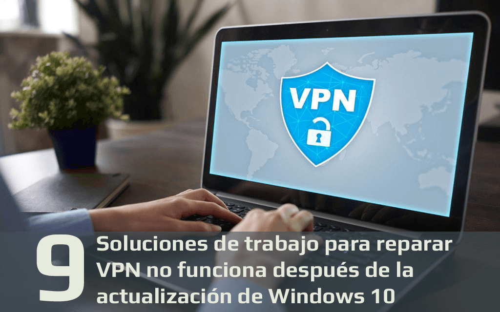 reparar VPN no funciona después de la actualización de Windows 10