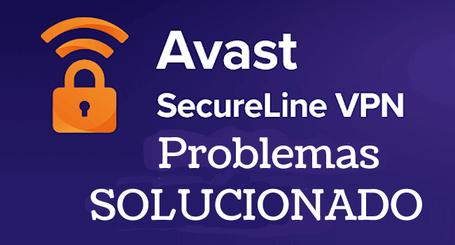 7 Problemas comunes de Avast SecureLine VPN y sus soluciones