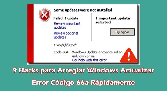 9 Hacks para Arreglar Windows Actualizar Error Código 66a Rápidamente
