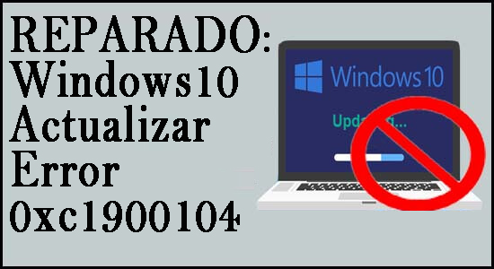REPARADO: Windows10 Actualizar Error 0xc1900104