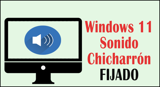 "Audio/Sonido Chicharrón" en Windows 11 