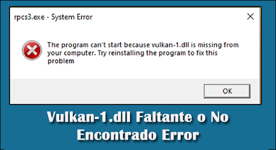 Error de Vulkan-1.dll faltante o no encontrado
